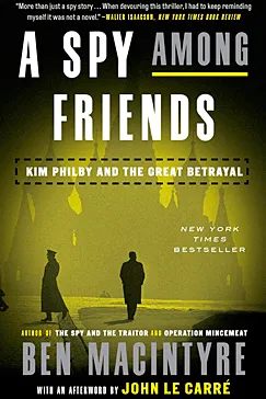 A Spy Among Friends - Ben Macintyre