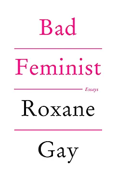 Bad Feminist - Roxane Gay