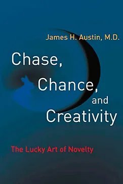 Chase, Chance, and Creativity - James H. Austin