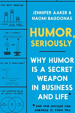 Humor, Seriously - Jennifer Aaker, Naomi Bagdonas