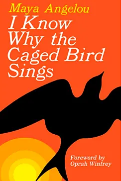 I Know Why the Caged Bird Sings - Maya Angelou