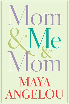 Mom & Me & Mom - Maya Angelou 