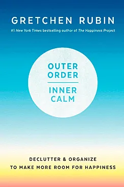 Outer Order, Inner Calm - Gretchen Rubin