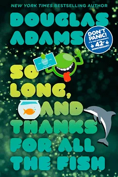 So Long, and Thanks for All the Fish - Douglas Adams