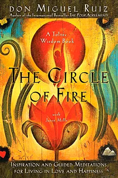 The Circle of Fire - don Miguel Ruiz