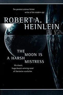The Moon Is a Harsh Mistress - Robert A. Heinlein