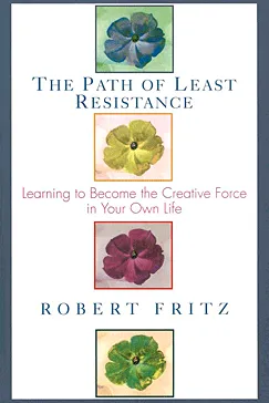 The Path of Least Resistance - Robert Fritz