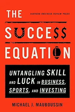 The Success Equation - Michael J. Mauboussin