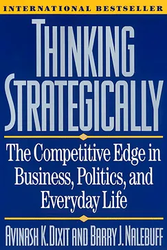 Thinking Strategically - Avinash K. Dixit, Barry J. Nalebuff