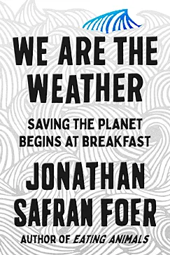 We Are the Weather - Jonathan Safran Foer