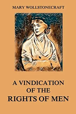 A Vindication of the Rights of Men - Mary Wollstonecraft