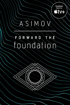 Forward the Foundation - Isaac Asimov
