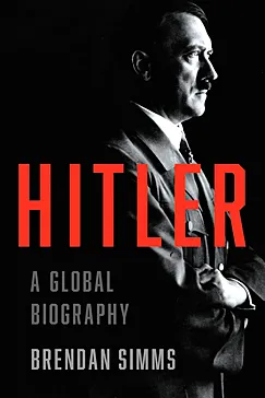 Hitler: A Global Biography - Brendan Simms