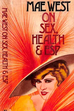 Mae West on sex, health, and ESP - Mae West