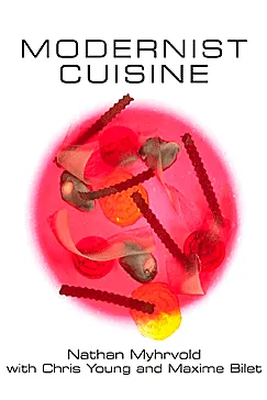 Modernist Cuisine - Nathan Myhrvold, Chris Young, Maxime Bilet