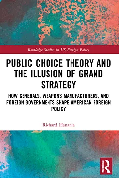 Public Choice Theory and the Illusion of Grand Strategy - Richard Hanania