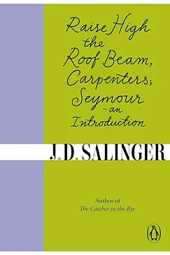 Raise High the Roof Beam, Carpenters and Seymour - J. D. Salinger