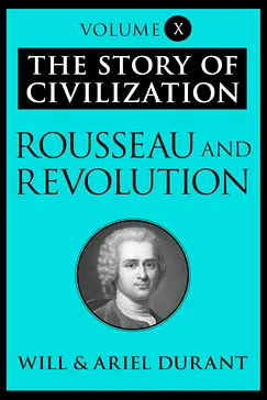 Rousseau and Revolution - Will Durant, Ariel Durant
