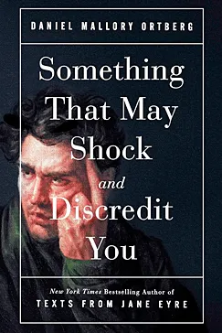 Something That May Shock and Discredit You - Daniel M. Lavery