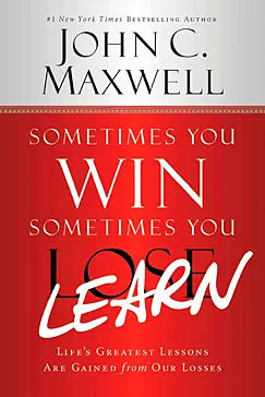 Sometimes You Win - Sometimes You Learn - John C. Maxwell