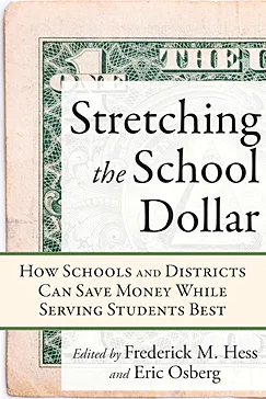 Stretching the School Dollar -Frederick M. Hess, Eric Osberg