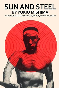 Sun and Steel - Yukio Mishima