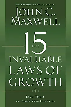 The 15 Invaluable Laws of Growth - John C. Maxwell