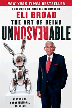 The Art of Being Unreasonable - Eli Broad