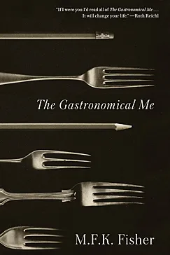 The Gastronomical Me - M. F. K. Fisher