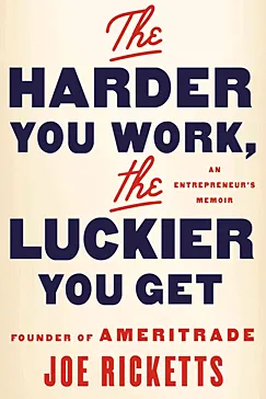 The Harder You Work, the Luckier You Get - Joe Ricketts