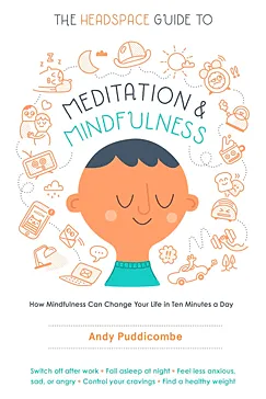 The Headspace Guide to Meditation and Mindfulness - Andy Puddicombe