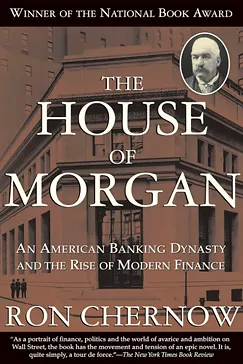 The House of Morgan - Ron Chernow