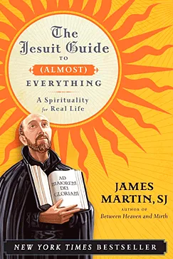 The Jesuit Guide to (Almost) Everything - James Martin