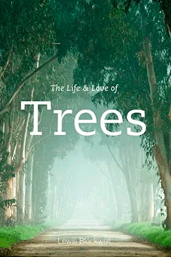 The Life and Love of Trees - Lewis Blackwell