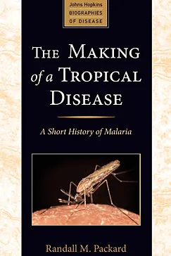 The Making of a Tropical Disease - Randall M. Packard