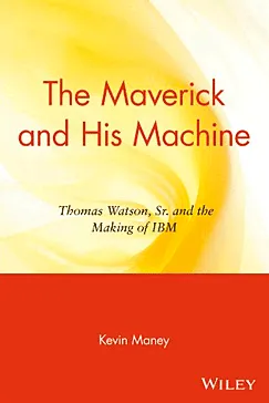 The Maverick and His Machine - Kevin Maney