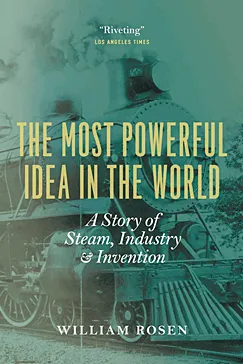 The Most Powerful Idea in the World - William Rosen