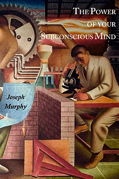 The Power of Your Subconscious Mind - Joseph Murphy