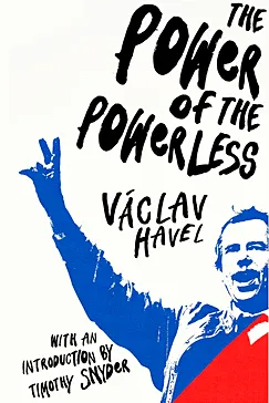 The Power of the Powerless - Vaclav Havel