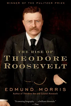 The Rise of Theodore Roosevelt - Edmund Morris