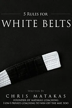 5 Rules for White Belts - Chris Matakas