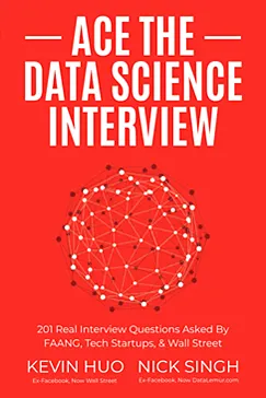 Ace the Data Science Interview - Kevin Huo, Nick Singh