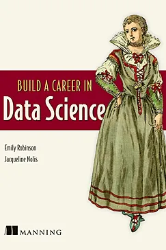 Build a Career in Data Science - Emily Robinson, Jacqueline Nolis 