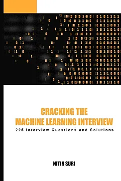 Cracking The Machine Learning Interview - Nitin Suri