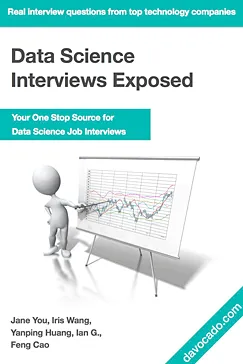 Data Science Interviews Exposed - Jane You, Iris Wang, Yanping Huang, Ian Gao, Feng Cao