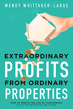 Extraordinary Profits from Ordinary Properties - Wendy Whittaker-Large