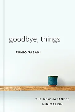 Goodbye, Things - Fumio Sasaki