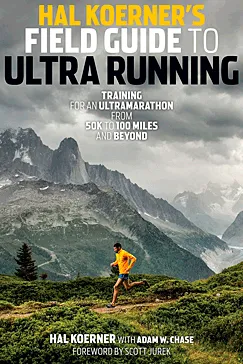 Hal Koerner's Field Guide to Ultrarunning - Hal Koerner, Adam W. Chase