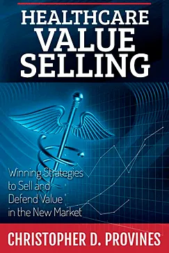 Healthcare Value Selling - Christopher D Provines