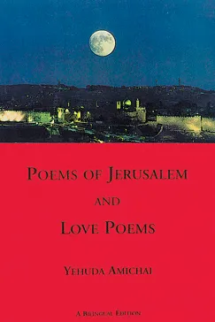 Poems of Jerusalem and Love Poems - Yehuda Amichai